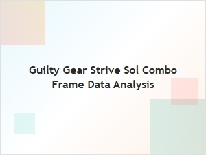 Sol Combo Frame Data Analysis for Advanced Execution
