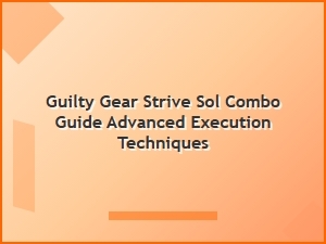 Sol Combo Guide Advanced Execution Techniques