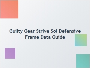 Sol Defensive Frame Data Guide