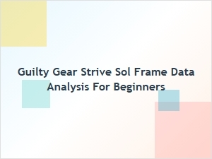 Sol Frame Data Analysis for Beginners