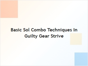 Basic Sol Combo Techniques in Guilty Gear Strive